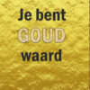 Je bent goud waart Kaart