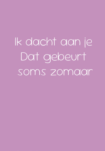Ik dacht aan je Dat gebeurt soms zomaar